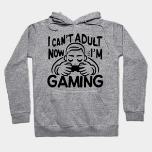 Funny gamer saying "i can't adult now I'm gaming" Hoodie